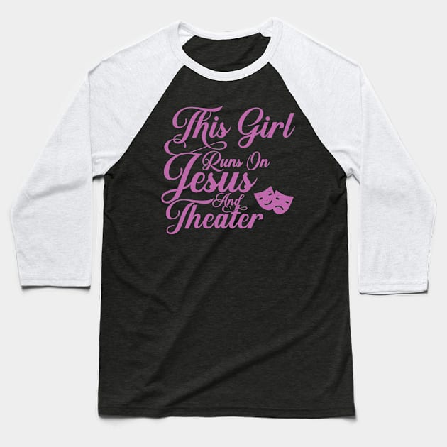 This Girl Runs On Jesus And Theater graphic Christian Gift Baseball T-Shirt by theodoros20